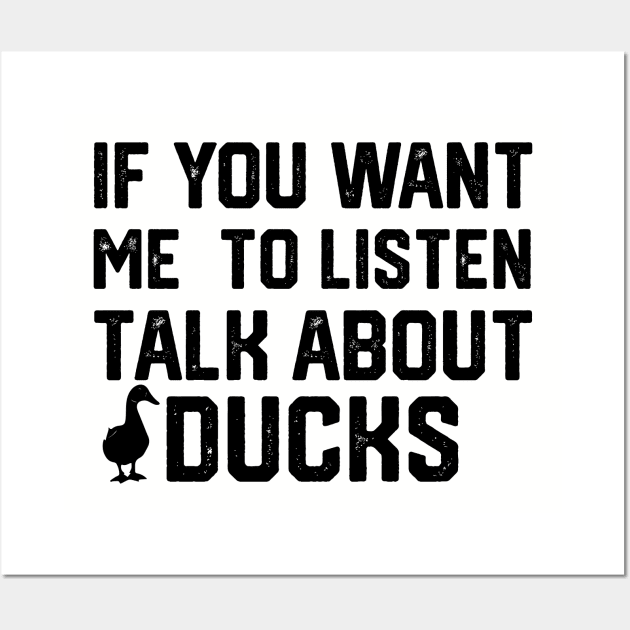 funny if you want me to listen talk about ducks Wall Art by spantshirt